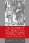 Image for The Promise of Progressivism: Angelo Patri and Urban Education