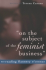 Image for On the Subject of the Feminist Business : Re-reading Flannery O&#39;Connor