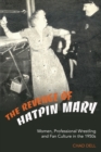 Image for The Revenge of Hatpin Mary : Women, Professional Wrestling and Fan Culture in the 1950s