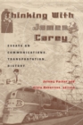 Image for Thinking with James Carey : Essays on Communications, Transportation, History