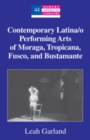Image for Contemporary Latina/o Performing Arts of Moraga, Tropicana, Fusco, and Bustamante