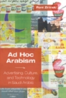 Image for Ad Hoc Arabism : Advertising, Culture, and Technology in Saudi Arabia