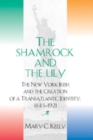 Image for The Shamrock and the Lily : The New York Irish and the Creation of a Transatlantic Identity, 1845-1921