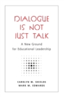 Image for Dialogue Is Not Just Talk : A New Ground for Educational Leadership