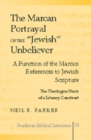 Image for The Marcan Portrayal of the «Jewish» Unbeliever : A Function of the Marcan References to Jewish Scripture- The Theological Basis of a Literary Construct