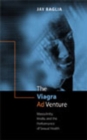 Image for The Viagra Ad Venture : Masculinity, Media, and the Performance of Sexual Health