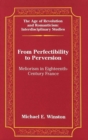 Image for From Perfectibility to Perversion : Meliorism in Eighteenth-century France