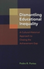 Image for Dismantling Educational Inequality : A Cultural-historical Approach to Closing the Achievement Gap