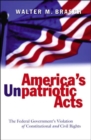 Image for America&#39;s Unpatriotic Acts : The Federal Government&#39;s Violation of Constitutional and Civil Rights