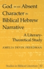 Image for God as an Absent Character in Biblical Hebrew Narrative : A Literary-theoretical Study