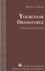 Image for Yourcenar Dramaturge : Microcosme D&#39;une Oeuvre