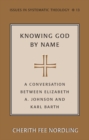Image for Knowing God by Name : A Conversation between Elizabeth A. Johnson and Karl Barth