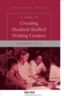 Image for A Guide to Creating Student-Staffed Writing Centers, Grades 6-12