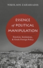 Image for Essence of Political Manipulation : Emotion, Institutions, &amp; Greek Foreign Policy