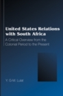 Image for United States Relations with South Africa : A Critical Overview from the Colonial Period to the Present