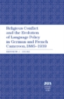 Image for Religious Conflict and the Evolution of Language Policy in German and French Cameroon, 1885-1939