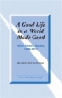 Image for A Good Life in a World Made Good : Albert Eustace Haydon, 1880-1975