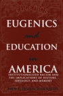 Image for Eugenics and Education in America : Institutionalized Racism and the Implications of History, Ideology, and Memory