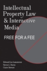 Image for Intellectual Property Law and Interactive Media : Free for a Fee