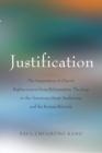Image for Justification : The Imputation of Christ&#39;s Righteousness from Reformation Theology to the American Great Awakening and the Korean Revivals