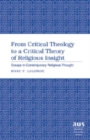 Image for From Critical Theology to a Critical Theory of Religious Insight : Essays in Contemporary Religious Thought