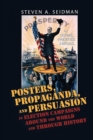 Image for Posters, Propaganda, and Persuasion in Election Campaigns Around the World and Through History