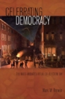 Image for Celebrating Democracy : The Mass-Mediated Ritual of Election Day