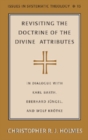 Image for Revisiting the Doctrine of the Divine Attributes : In Dialogue with Karl Barth, Eberhard Juengel, and Wolf Kroetke