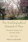 Image for Autobiographical Demand of Place : Curriculum Inquiry in the American South