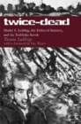 Image for Twice-Dead : Moshe Y. Lubling, the Ethics of Memory, and the Treblinka Revolt