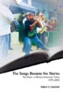 Image for The Songs Became the Stories : The Music in African-American Fiction, 1970-2005