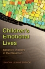 Image for Children&#39;s Emotional Lives : Sensitive Shadows in the Classroom