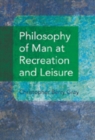 Image for Philosophy of Man at Recreation and Leisure