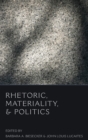 Image for Rhetoric, Materiality, and Politics