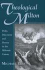 Image for Theological Milton : Deity, Discourse and Heresy in the Miltonic Canon