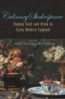 Image for Culinary Shakespeare : Staging Food and Drink in Early Modern England