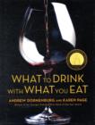 Image for What to Drink with What You Eat : The Definitive Guide to Pairing Food with Wine, Beer, Spirits, Coffee, Tea - Even Water - Based on Expert Advice from America&#39;s Best Sommeliers