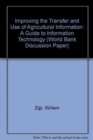 Image for Improving the Transfer and Use of Agricultural Information : A Guide to Information Technology