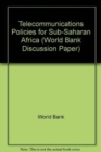 Image for Telecommunications Policies for Sub-Saharan Africa