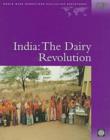 Image for India : The Dairy Revolution - The Impact of Dairy Development in India and the World Bank&#39;s Contribution