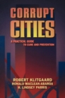 Image for Corrupt Cities : A Practical Guide to Cure and Prevention