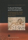 Image for Cultural Heritage and Development : A Framework for Action in the Middle East and North Africa