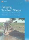 Image for Bridging Troubled Waters : Assessing the World Bank Water Resources Strategy