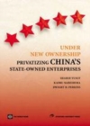 Image for Under new ownership: privatizing China&#39;s state-owned enterprises