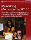 Image for Maintaining Momentum to 2015? : An Impact Evaluation of Interventions to Improve Maternal and Child Health and Nutrition in Bangladesh
