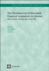 Image for The Development of Non-bank Financial Institutions in Ukraine : Policy Reform Strategy and Action Plan