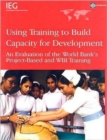 Image for Using Training to Build Capacity : An Evalution of the World Bank&#39;s Project-Based and WBI Training