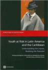 Image for Youth at Risk in Latin America and the Caribbean : Understanding the Causes, Realizing the Potential