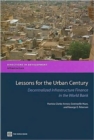 Image for Lessons for the Urban Century : Decentralized Infrastructure Finance in the World Bank