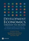 Image for Development economics through the decades: a critical look at 30 years of the world development report